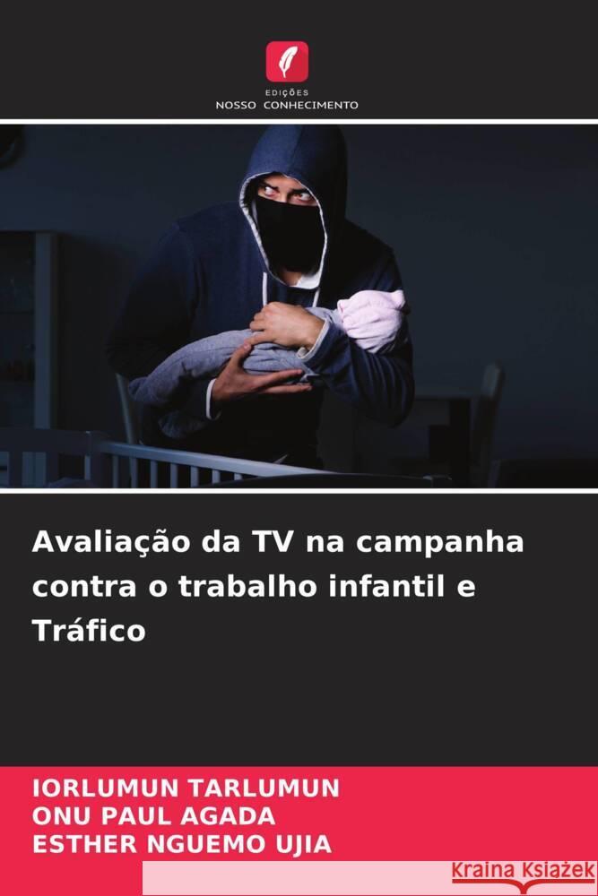 Avalia??o da TV na campanha contra o trabalho infantil e Tr?fico Iorlumun Tarlumun Onu Pau Esther Nguem 9786208397401 Edicoes Nosso Conhecimento - książka