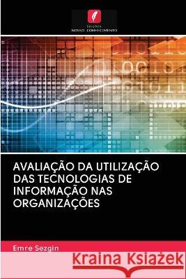 Avaliação Da Utilização Das Tecnologias de Informação NAS Organizações Emre Sezgin 9786202781794 Edicoes Nosso Conhecimento - książka