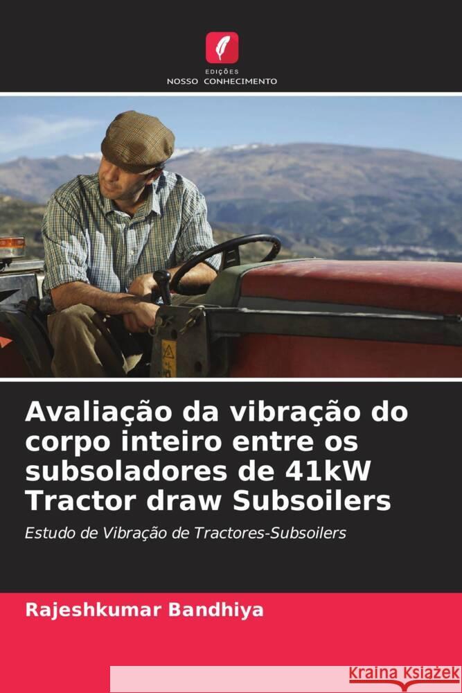 Avaliação da vibração do corpo inteiro entre os subsoladores de 41kW Tractor draw Subsoilers Rajeshkumar Bandhiya 9786205390948 Edicoes Nosso Conhecimento - książka