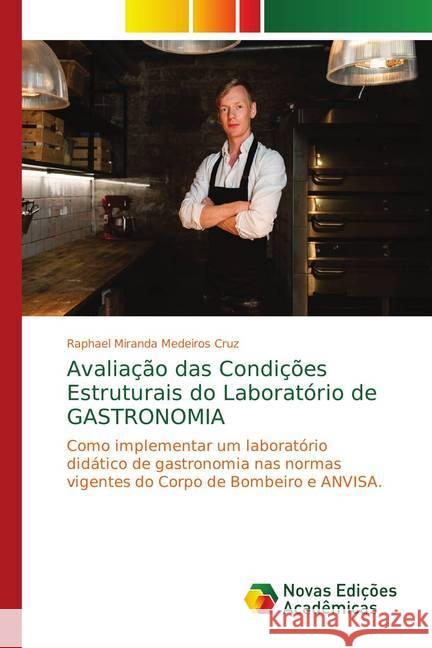Avaliação das Condições Estruturais do Laboratório de Gastronomia : Como implementar um laboratório didático de gastronomia nas normas vigentes do Corpo de Bombeiro e ANVISA Miranda Medeiros Cruz, Raphael 9786139722815 Novas Edicioes Academicas - książka