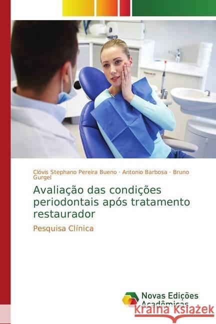 Avaliação das condições periodontais após tratamento restaurador : Pesquisa Clínica Pereira Bueno, Clóvis Stephano; Barbosa, Antonio; Gurgel, Bruno 9786202049542 Novas Edicioes Academicas - książka