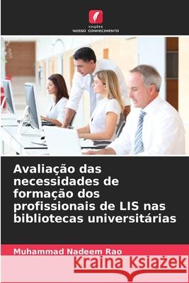 Avaliação das necessidades de formação dos profissionais de LIS nas bibliotecas universitárias Rao, Muhammad Nadeem 9786208987510 Edições Nosso Conhecimento - książka