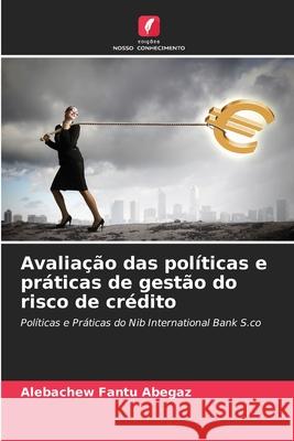 Avalia??o das pol?ticas e pr?ticas de gest?o do risco de cr?dito Alebachew Fant 9786207637744 Edicoes Nosso Conhecimento - książka