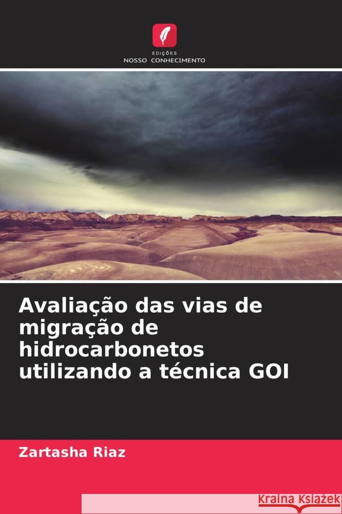 Avaliação das vias de migração de hidrocarbonetos utilizando a técnica GOI Riaz, Zartasha 9786204927015 Edições Nosso Conhecimento - książka