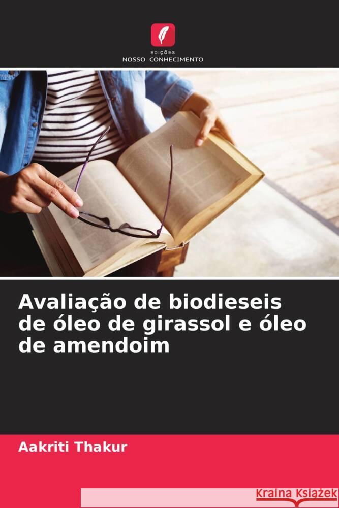 Avalia??o de biodieseis de ?leo de girassol e ?leo de amendoim Aakriti Thakur 9786208278663 Edicoes Nosso Conhecimento - książka