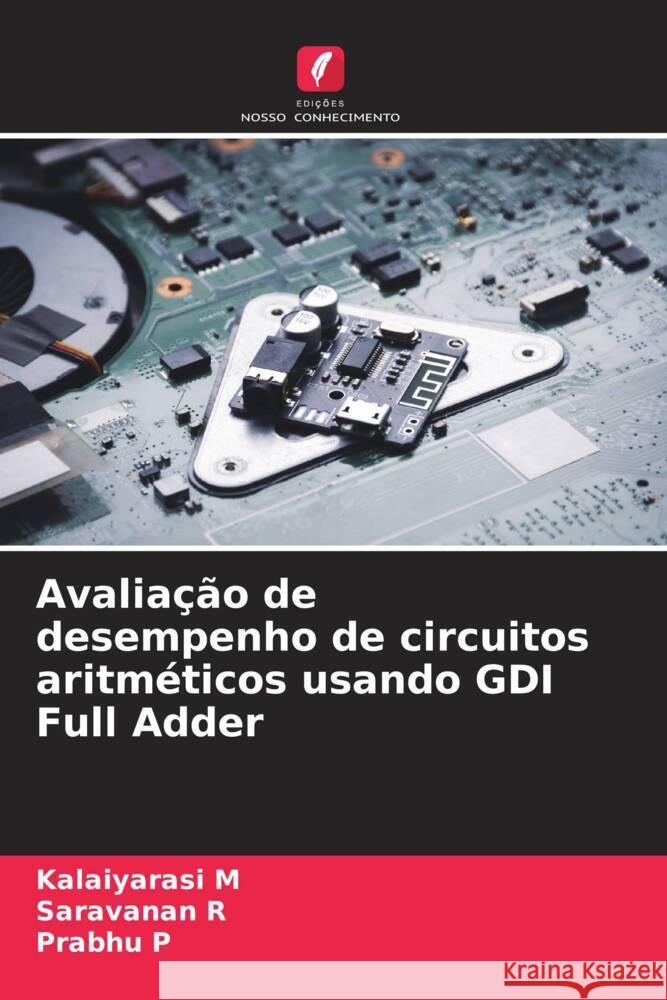Avaliação de desempenho de circuitos aritméticos usando GDI Full Adder M, Kalaiyarasi, R, SARAVANAN, P, Prabhu 9786205236611 Edições Nosso Conhecimento - książka