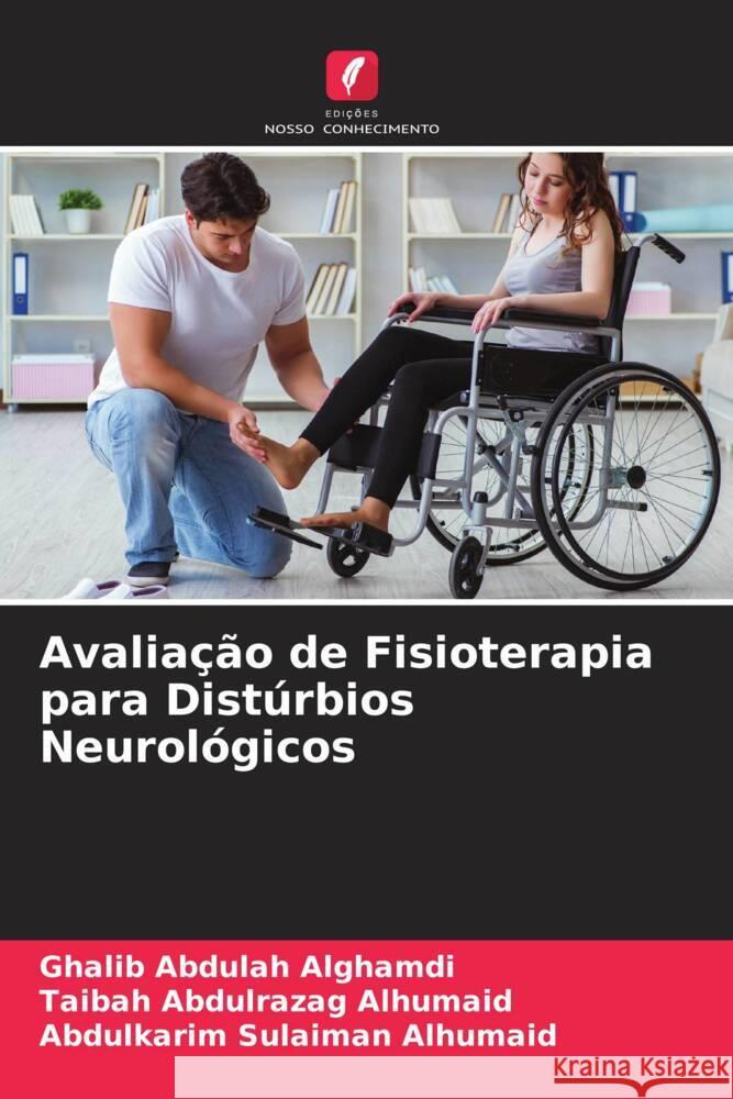 Avaliação de Fisioterapia para Distúrbios Neurológicos Alghamdi, Ghalib Abdulah, Alhumaid, Taibah Abdulrazag, Alhumaid, Abdulkarim Sulaiman 9786205082324 Edições Nosso Conhecimento - książka