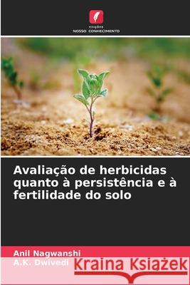 Avaliação de herbicidas quanto à persistência e à fertilidade do solo Nagwanshi, Anil, Dwivedi, A.K. 9786208737955 Edições Nosso Conhecimento - książka