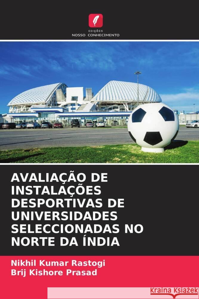 AVALIAÇÃO DE INSTALAÇÕES DESPORTIVAS DE UNIVERSIDADES SELECCIONADAS NO NORTE DA ÍNDIA Rastogi, Nikhil Kumar, Prasad, Brij Kishore 9786204929347 Edições Nosso Conhecimento - książka