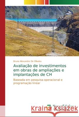 Avaliação de investimentos em obras de ampliações e implantações de CH de Oliveira, Bruno Alexandre 9786139600052 Novas Edicioes Academicas - książka