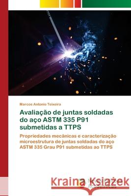 Avaliação de juntas soldadas do aço ASTM 335 P91 submetidas a TTPS Marcos Antonio Teixeira 9786139713110 Novas Edicoes Academicas - książka