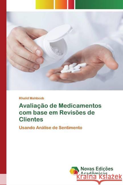Avaliação de Medicamentos com base em Revisões de Clientes : Usando Análise de Sentimento Mahboob, Khalid 9786200583468 Novas Edicioes Academicas - książka