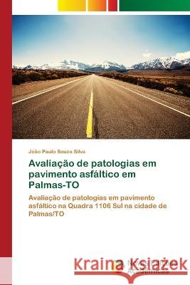 Avaliação de patologias em pavimento asfáltico em Palmas-TO João Paulo Souza Silva 9786205502730 Novas Edicoes Academicas - książka