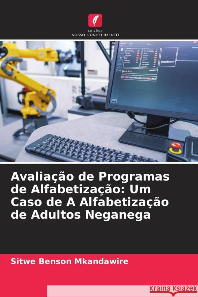 Avaliação de Programas de Alfabetização: Um Caso de A Alfabetização de Adultos Neganega Mkandawire, Sitwe Benson 9786204779386 Edições Nosso Conhecimento - książka