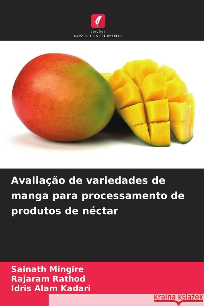 Avalia??o de variedades de manga para processamento de produtos de n?ctar Sainath Mingire Rajaram Rathod Idris Alam Kadari 9786207228263 Edicoes Nosso Conhecimento - książka