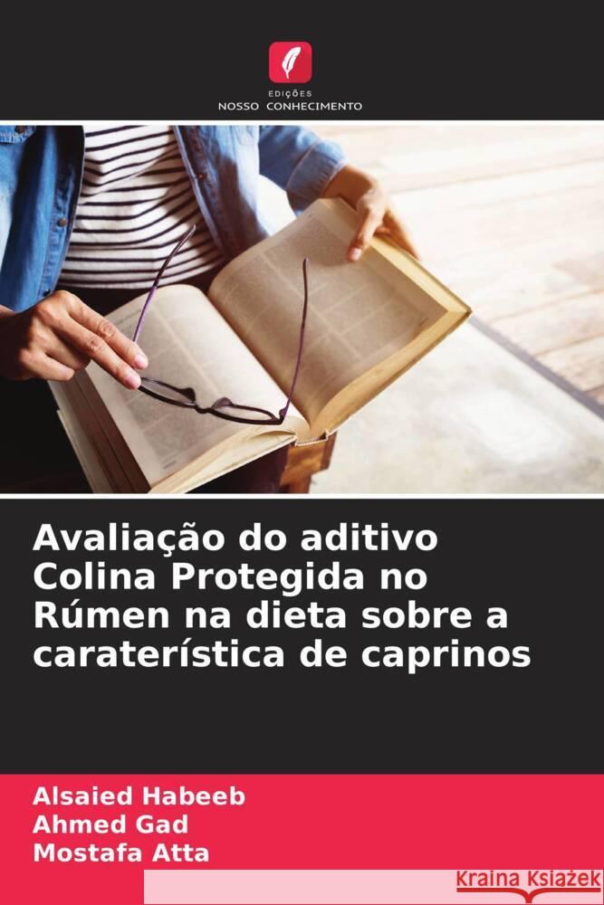 Avalia??o do aditivo Colina Protegida no R?men na dieta sobre a carater?stica de caprinos Alsaied Habeeb Ahmed Gad Mostafa Atta 9786206860822 Edicoes Nosso Conhecimento - książka