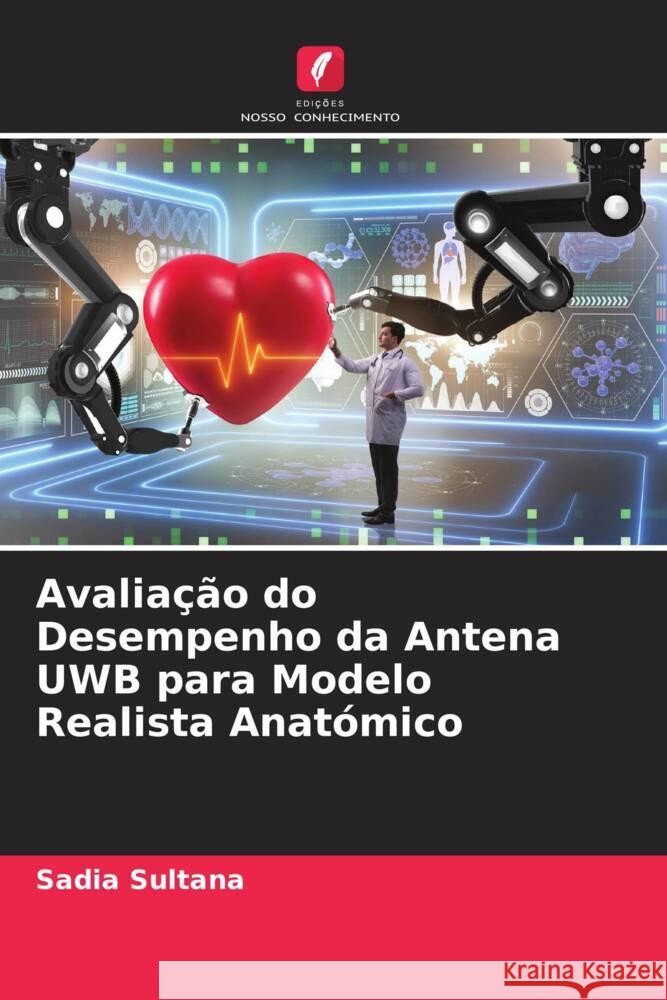 Avaliação do Desempenho da Antena UWB para Modelo Realista Anatómico Sultana, Sadia 9786204691916 Edições Nosso Conhecimento - książka
