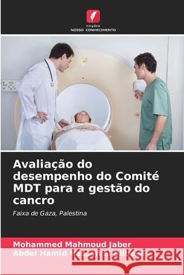 Avalia??o do desempenho do Comit? MDT para a gest?o do cancro Mohammed Mahmoud Jaber Abdel Hamid Hassan E 9786207532179 Edicoes Nosso Conhecimento - książka