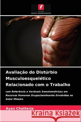Avaliação do Distúrbio Musculoesquelético Relacionado com o Trabalho Ayan Chatterje 9786203498516 Edicoes Nosso Conhecimento - książka