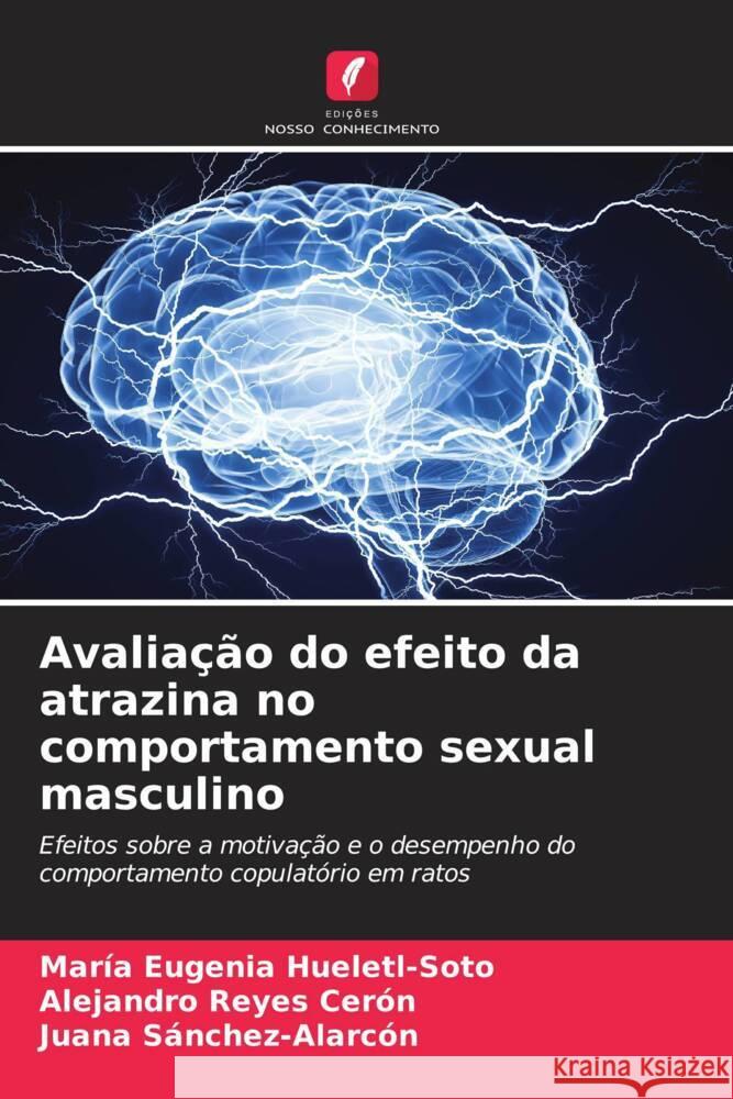 Avaliação do efeito da atrazina no comportamento sexual masculino Hueletl-Soto, María Eugenia, Reyes Cerón, Alejandro, Sánchez-Alarcón, Juana 9786204869438 Edições Nosso Conhecimento - książka