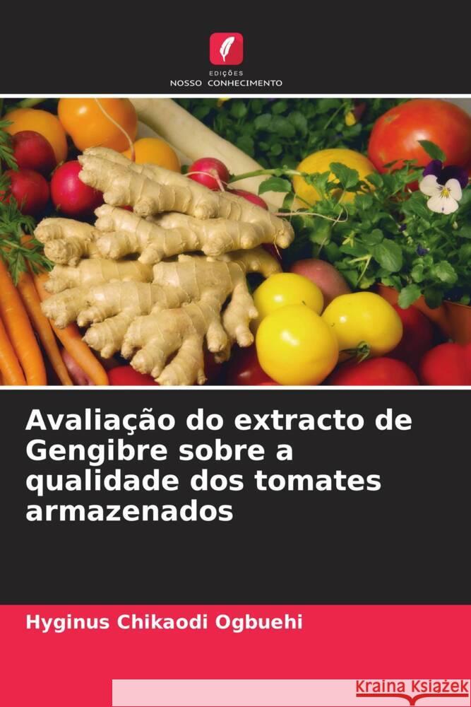 Avaliação do extracto de Gengibre sobre a qualidade dos tomates armazenados Ogbuehi, Hyginus Chikaodi 9786205213674 Edições Nosso Conhecimento - książka