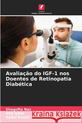 Avaliação do IGF-1 nos Doentes de Retinopatia Diabética Shagufta Naz, Afia Iqbal, Sadaf Bashir 9786204111568 Edicoes Nosso Conhecimento - książka