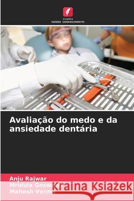 Avaliação do medo e da ansiedade dentária Rajwar, Anju, Goswami, Mridula, Verma, Mahesh 9786209156311 Edições Nosso Conhecimento - książka