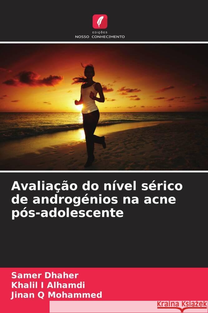 Avalia??o do n?vel s?rico de androg?nios na acne p?s-adolescente Samer Dhaher Khalil I. Alhamdi Jinan Q. Mohammed 9786203340693 Edicoes Nosso Conhecimento - książka
