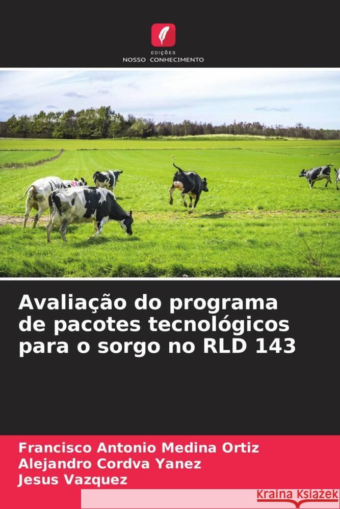 Avaliação do programa de pacotes tecnológicos para o sorgo no RLD 143 Medina Ortiz, Francisco Antonio, Córdva Yanez, Alejandro, Vázquez, Jesús 9786206564362 Edições Nosso Conhecimento - książka