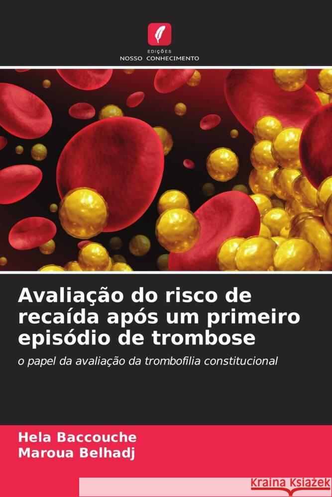 Avaliação do risco de recaída após um primeiro episódio de trombose Baccouche, Hela, Belhadj, Maroua 9786205146699 Edições Nosso Conhecimento - książka