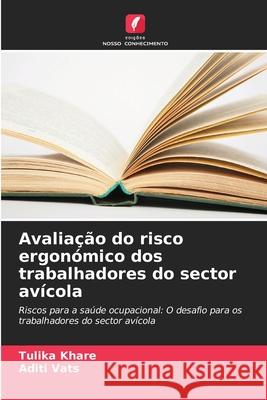 Avaliação do risco ergonómico dos trabalhadores do sector avícola Khare, Tulika, Vats, Aditi 9786208061203 Edições Nosso Conhecimento - książka