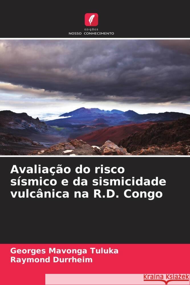 Avalia??o do risco s?smico e da sismicidade vulc?nica na R.D. Congo Georges Mavonga Tuluka Raymond Durrheim 9786207004096 Edicoes Nosso Conhecimento - książka