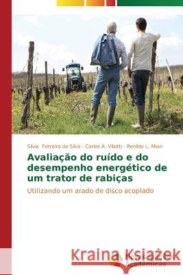 Avaliação do ruído e do desempenho energético de um trator de rabiças Ferreira Da Silva Silvia 9783639689341 Novas Edicoes Academicas - książka