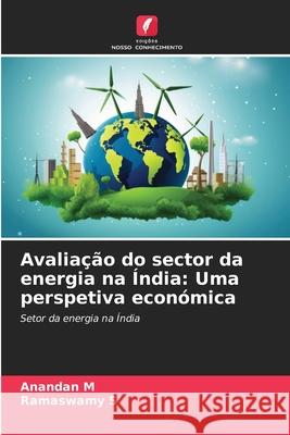 Avaliação do sector da energia na Índia: Uma perspetiva económica M, Anandan, S, Ramaswamy 9786209203350 Edições Nosso Conhecimento - książka