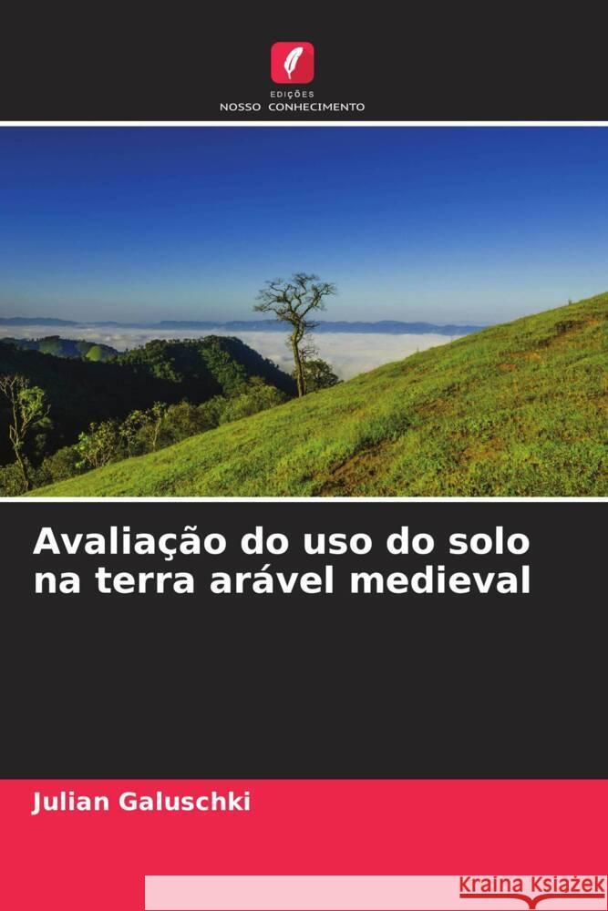 Avaliação do uso do solo na terra arável medieval Galuschki, Julian 9786204507095 Edições Nosso Conhecimento - książka