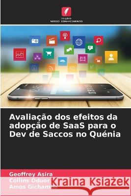 Avalia??o dos efeitos da adop??o de SaaS para o Dev de Saccos no Qu?nia Geoffrey Asira Collins Oduor Amos Gichamba 9786205670040 Edicoes Nosso Conhecimento - książka