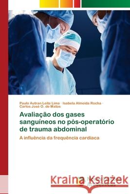 Avaliação dos gases sanguíneos no pós-operatório de trauma abdominal Leite Lima, Paulo Autran 9786139615087 Novas Edicoes Academicas - książka