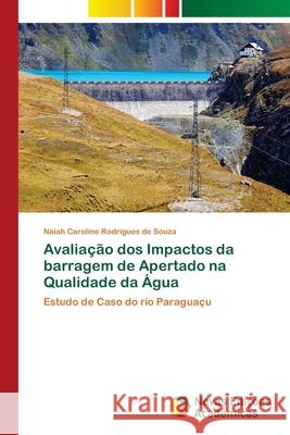 Avaliação dos Impactos da barragem de Apertado na Qualidade da Água Rodrigues de Souza, Naiah Caroline 9786202183659 Novas Edicioes Academicas - książka