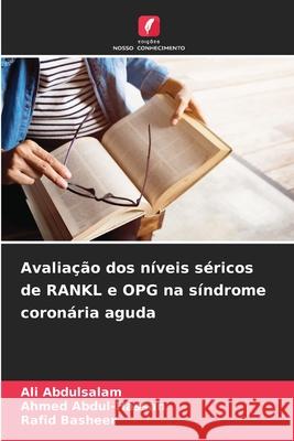 Avaliação dos níveis séricos de RANKL e OPG na síndrome coronária aguda Abdulsalam, Ali, Abdul-Hassan, Ahmed, Basheer, Rafid 9786207826995 Edições Nosso Conhecimento - książka