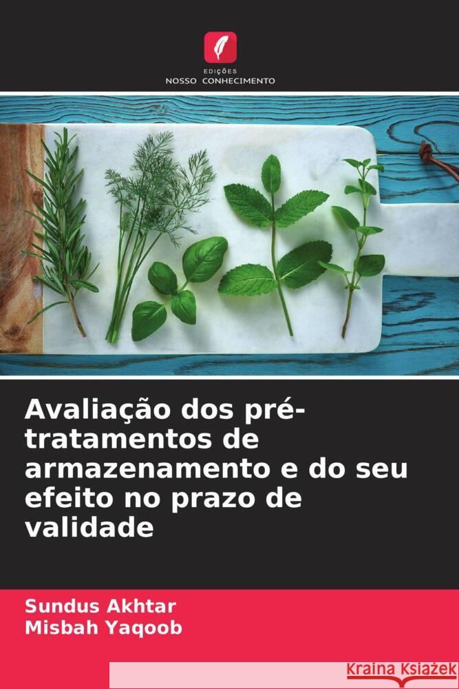 Avaliação dos pré-tratamentos de armazenamento e do seu efeito no prazo de validade Akhtar, Sundus, Yaqoob, Misbah 9786208390877 Edições Nosso Conhecimento - książka