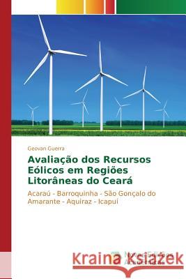 Avaliação dos Recursos Eólicos em Regiões Litorâneas do Ceará Guerra Geovan 9786130169282 Novas Edicoes Academicas - książka