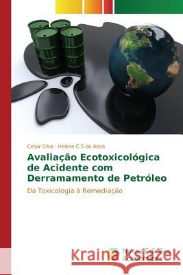 Avaliação ecotoxicológica de acidente com derramamento de petróleo Silva Cesar 9783639836134 Novas Edicoes Academicas - książka