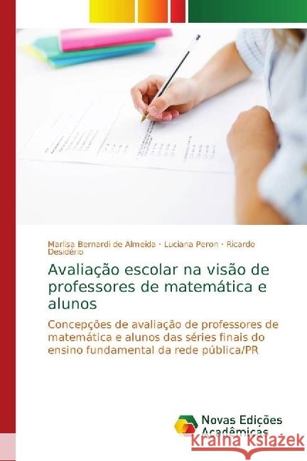 Avaliação escolar na visão de professores de matemática e alunos : Concepções de avaliação de professores de matemática e alunos das séries finais do ensino fundamental da rede pública/PR Bernardi de Almeida, Marlisa; Peron, Luciana; Desidério, Ricardo 9786139660582 Novas Edicioes Academicas - książka