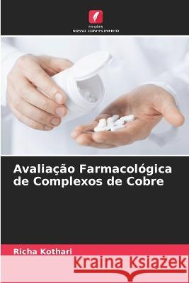 Avaliação Farmacológica de Complexos de Cobre Kothari, Richa 9786205280256 Edicoes Nosso Conhecimento - książka