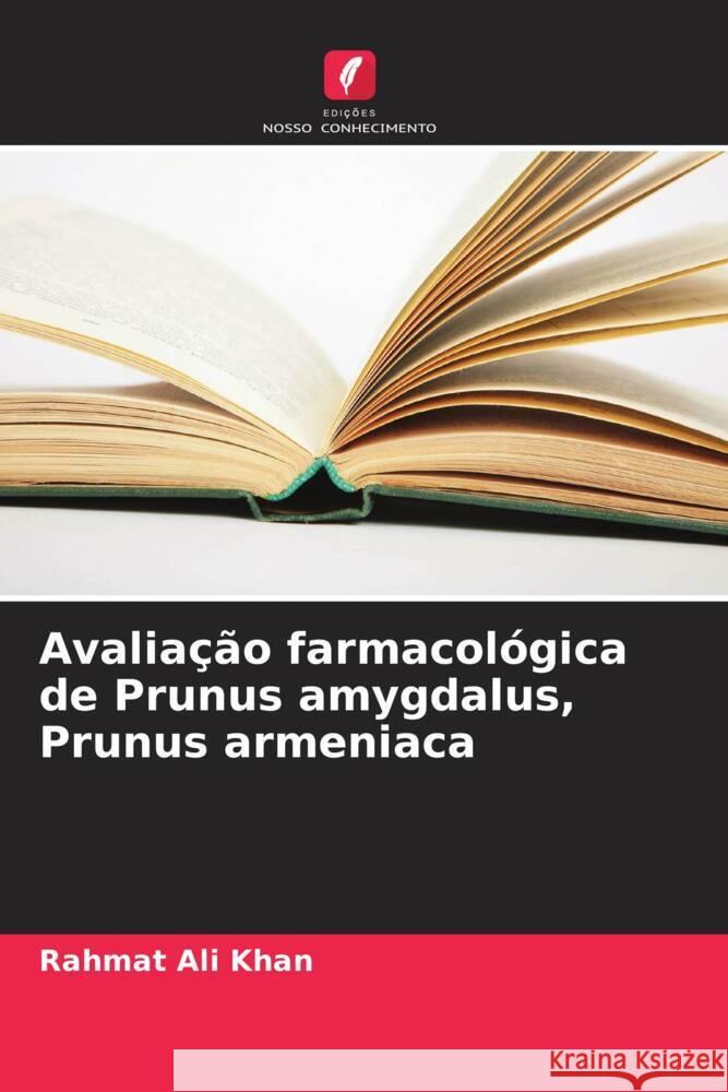 Avaliação farmacológica de Prunus amygdalus, Prunus armeniaca Khan, Rahmat Ali 9786205099681 Edições Nosso Conhecimento - książka