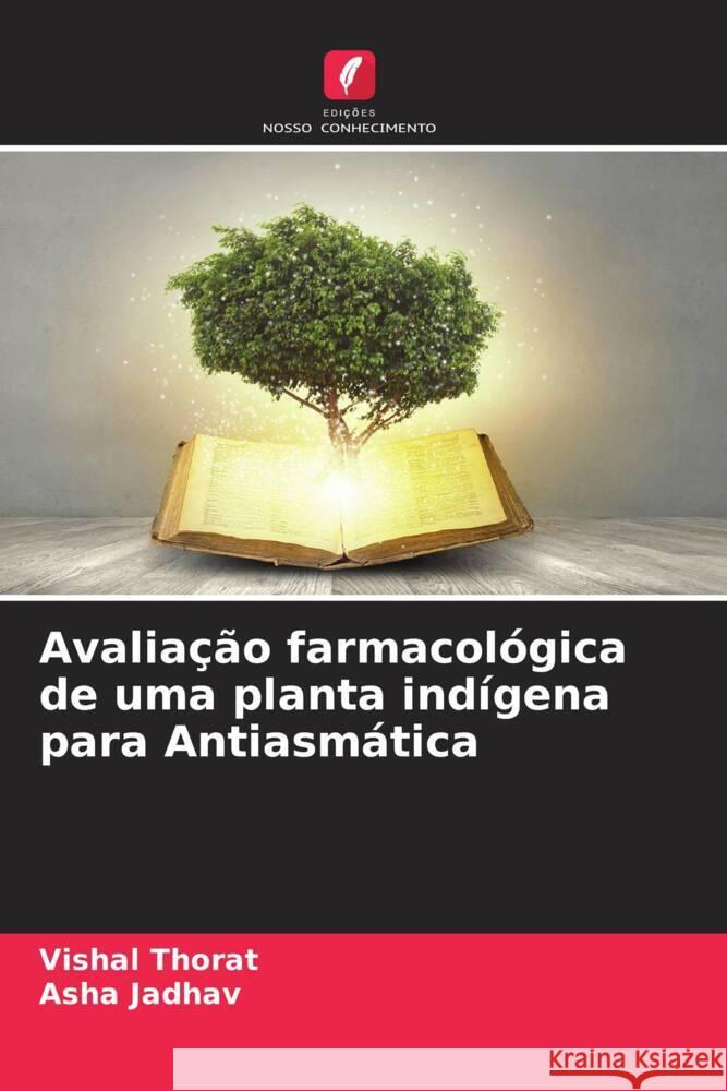 Avaliação farmacológica de uma planta indígena para Antiasmática Thorat, Vishal, Jadhav, Asha 9786204857497 Edições Nosso Conhecimento - książka