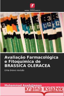 Avaliação Farmacológica e Fitoquímica de BRASSICA OLERACEA Mohammad Asadujjaman 9786203051926 Edicoes Nosso Conhecimento - książka