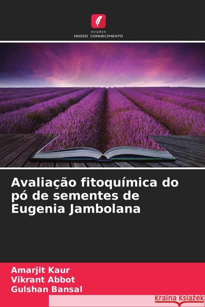 Avaliação fitoquímica do pó de sementes de Eugenia Jambolana Kaur, Amarjit, Abbot, Vikrant, Bansal, Gulshan 9786208183042 Edições Nosso Conhecimento - książka