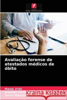 Avaliação forense de atestados médicos de óbito Malek Zribi, Jaweher Kammoun, Samir Maatoug 9786204070186 Edicoes Nosso Conhecimento - książka