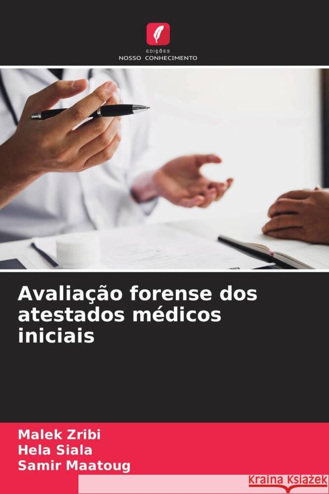 Avaliação forense dos atestados médicos iniciais Zribi, Malek, Siala, Hela, Maatoug, Samir 9786204346595 Edicoes Nosso Conhecimento - książka